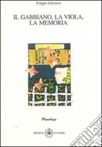 Il gabbiano, la viola, la memoria libro di Inferrera Filippo