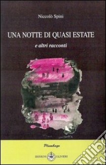 Una notte di quasi estate libro di Spini Niccolò