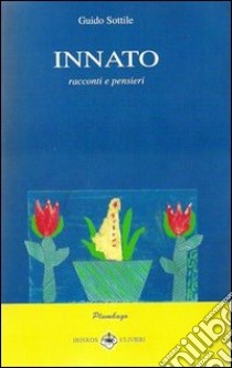 Innato. Racconti e pensieri libro di Sottile Guido