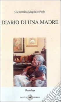 Diario di una madre libro di Magliulo Podo Clementina