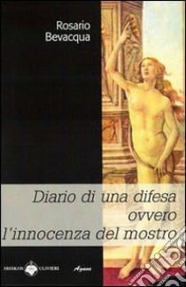 Diario di una difesa ovvero l'innocenza del mostro libro di Bevacqua Rosario