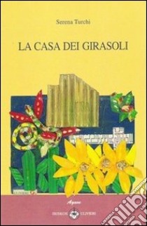 La casa dei girasoli libro di Turchi Serena