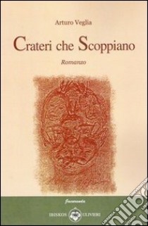 Crateri che scoppiano libro di Veglia Arturo