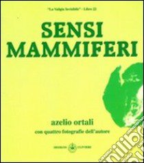 Sensi mammiferi libro di Ortali Azelio