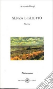 Senza biglietto libro di Giorgi Armando