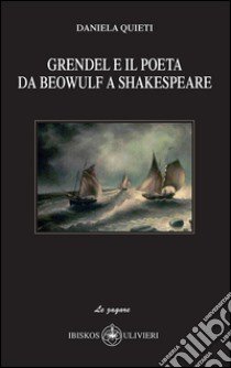 Grendel e il poeta da Beowulf a Shakespeare libro di Quieti Daniela