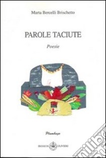 Parole taciute libro di Bercelli Brischetto Marta