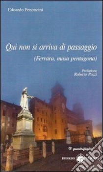 Qui non si arriva di passaggio (Ferrara musa pentagona) libro di Penoncini Edoardo