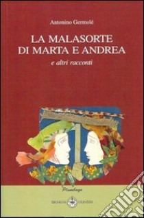 La malasorte di Marta e Andrea e altri racconti libro di Germolè Antonino