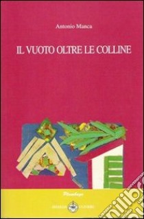 Il vuoto oltre le colline libro di Manca Antonio