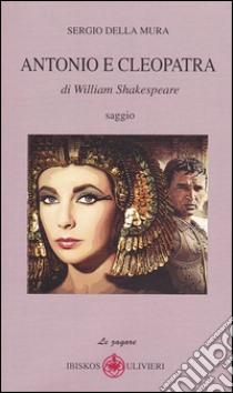 Antonio e Cleopatra di William Shakespeare libro di Della Mura Sergio