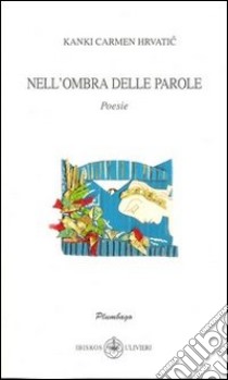 Nell'ombra delle parole libro di Hrvatic Kanki C.