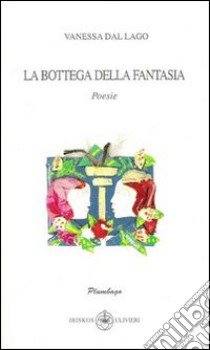 La bottega della fantasia libro di Dal Lago Vanessa