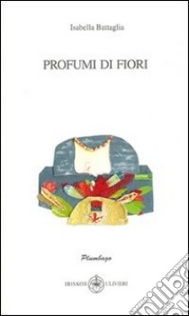 Profumi di fiori libro di Battaglia Isabella