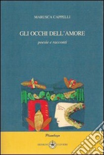 Gli occhi dell'amore libro di Cappelli Marusca