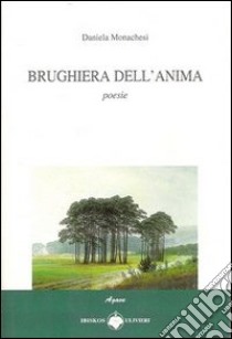 Brughiera dell'anima libro di Monachesi Daniela