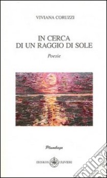 In cerca di un raggio di sole libro di Coruzzi Viviana