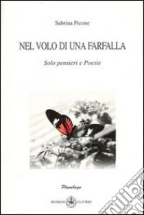 Nel volo di una farfalla libro di Picone Sabrina