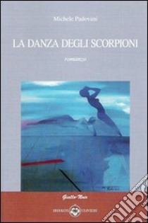 La danza degli scorpioni libro di Padovani Michele