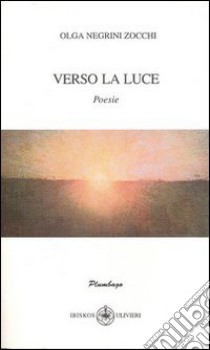 Verso la luce libro di Negrini Zocchi Olga