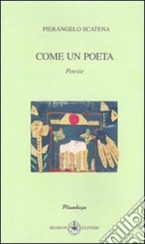 Come un poeta libro di Scatena Pierangelo