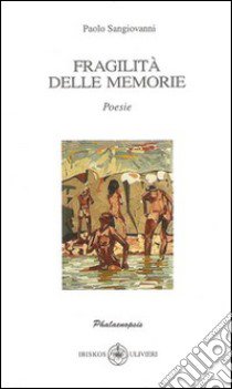 Fragilità delle memorie libro di Sangiovanni Paolo