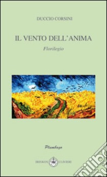 Il vento dell'anima. Florilegio libro di Corsini Duccio