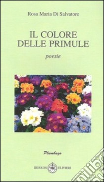 Il colore delle primule libro di Di Salvatore Rosa Maria