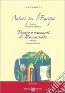 Autori per l'Europa. Poesie e racconti di mezzanotte libro