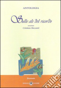 Sulle ali del ricordo libro di Mazzanti C. (cur.)