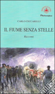 Il fiume senza stelle libro di Ceccarelli Carlo