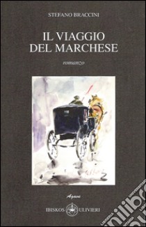 Il viaggio del marchese libro di Braccini Stefano