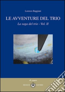 Le avventure del trio. La saga del trio. Vol. 2 libro di Baggiani Lorenzo