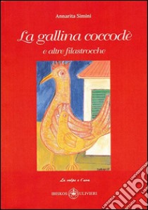 La gallina coccodè e altre filastrocche. Ediz. illustrata libro di Simini Annarita