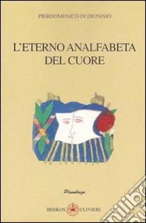 L'eterno analfabeta del cuore libro di Di Dionisio Pierdomenico