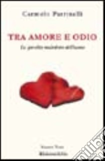 Tra amore e odio. Lo specchio maledetto dell'uomo libro di Parrinelli Carmelo