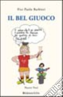 Il bel giuoco libro di Barbieri Pierpaolo