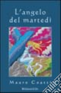 L'angelo del martedì libro di Coatti Mauro