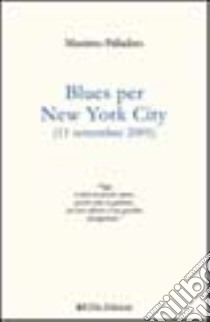 Blues per New York City (11 settembre 2001) libro di Palladino Massimo