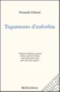 Tegumento d'euforbia libro di Liberati Ferdinando