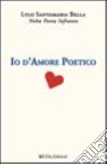 Io d'amore poetico libro di Bella Santamaria Lylo