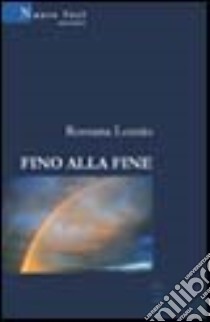 Fino alla fine libro di Lozzio Rossana