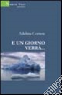 E un giorno verrà... libro di Cortese Adelina