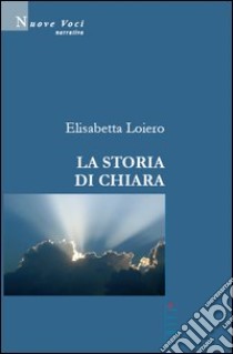 La storia di Chiara libro di Loiero Elisabetta