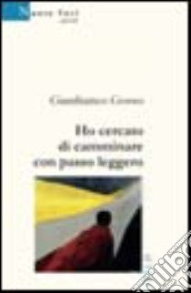 Ho cercato di camminare con passo leggero libro di Gosso Gianfranco