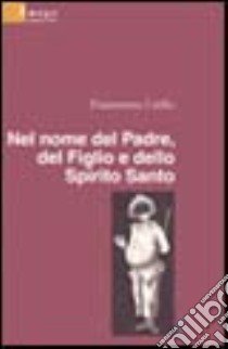 Nel nome del Padre, del figlio e dello Spirito Santo libro di Cirillo Fiammetta