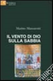 Il vento di Dio sulla sabbia libro di Massarotti Marino