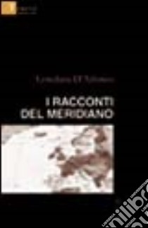 I racconti del Meridiano libro di D'Alfonso Loredana