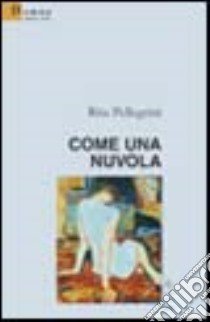 Come una nuvola libro di Pellegrini Rita