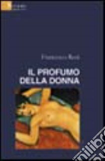 Il profumo della donna libro di Reni Francesco